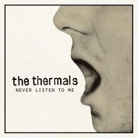 Thermals The - Never Listen To Me - 7 Inch i gruppen VINYL hos Bengans Skivbutik AB (1003410)