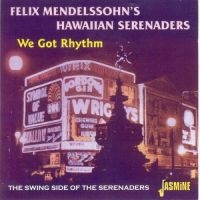 Felix Mendelssohn's Hawaiian Serena - We Got Rhythm - The Swing Side Of T i gruppen CD hos Bengans Skivbutik AB (1008721)