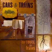 Cars & Trains - The Roots, The Leaves i gruppen CD hos Bengans Skivbutik AB (1011941)