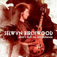 Birchwood Selwyn - Don't Call No Ambulance i gruppen CD hos Bengans Skivbutik AB (1023685)