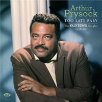 Prysock Arthur - Too Late Baby: The Old Town Singles i gruppen CD hos Bengans Skivbutik AB (1026153)