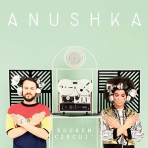 Anushka - Broken Circuit i gruppen CD hos Bengans Skivbutik AB (1049984)