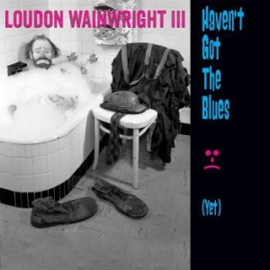 Wainwright Iii Loudon - Haven't Got The Blues (Yet) i gruppen CD hos Bengans Skivbutik AB (1057285)