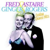 Astaire Fred & Ginger Rogers - Golden Dance Hits i gruppen CD hos Bengans Skivbutik AB (1134331)