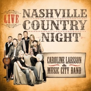 Larsson Caroline & Music City Band - Nashville Country Night Live i gruppen CD hos Bengans Skivbutik AB (1147722)