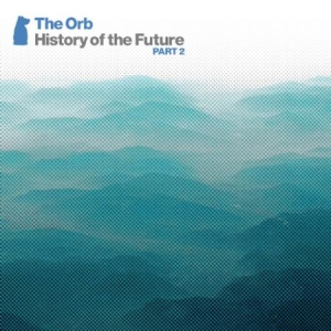 Orb - History Of The Future Part 2 i gruppen CD hos Bengans Skivbutik AB (1187217)