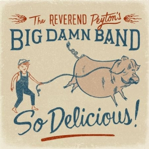 Reverend Peyton's Big Damn Band - So Delicious! i gruppen CD hos Bengans Skivbutik AB (1189069)