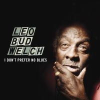 Welch Leo Bud - I Don't Prefer No Blues i gruppen CD hos Bengans Skivbutik AB (1193542)