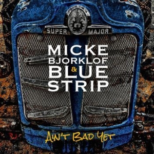 Micke Bjorklof & Blue Strip - Ain't Bad Yet i gruppen CD hos Bengans Skivbutik AB (1250249)