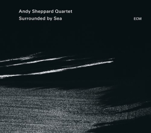 Andy Sheppard Quartet - Surrounded By Sea i gruppen CD hos Bengans Skivbutik AB (1261146)