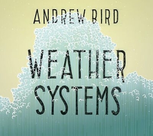 Bird Andrew - Weather Systems (150 G) i gruppen VINYL hos Bengans Skivbutik AB (1276481)