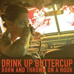 Drink Up Buttercup - Born And Thrown On A Hook i gruppen VI TIPSER / Klassiska lablar / YepRoc / Vinyl hos Bengans Skivbutik AB (1334749)