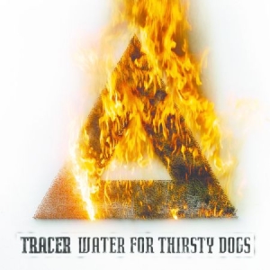 Tracer - Water For Thirsty Dogs i gruppen CD hos Bengans Skivbutik AB (1480420)