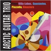 Arctic Guitar Trio - Plays Villa/Lobos, Guastavino... i gruppen CD hos Bengans Skivbutik AB (1484009)