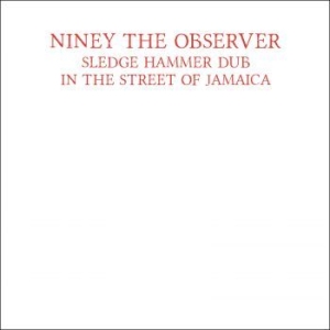 Niney The Observer - Sledge Hammer Dub In The Street Of i gruppen CD hos Bengans Skivbutik AB (1512595)