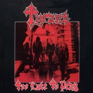 Tyrant - Too Late To Pray i gruppen CD hos Bengans Skivbutik AB (1521119)