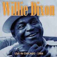 Dixon Willie - Live In Chicago - 1984 i gruppen CD hos Bengans Skivbutik AB (1521302)