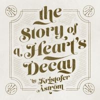 KRISTOFER ÅSTRÖM - THE STORY OF A HEART DECAY i gruppen -Start Jan R1 hos Bengans Skivbutik AB (1554775)