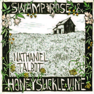 Talbot Nathaniel - Swamp Rose And Honeysuckle Vine i gruppen CD hos Bengans Skivbutik AB (1713276)