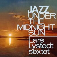 Lystedt Lars Sextet - Jazz Under The Midnight Sun i gruppen CD hos Bengans Skivbutik AB (1729721)