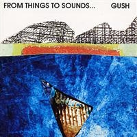 Gush - From Things To Sounds i gruppen CD hos Bengans Skivbutik AB (1795000)