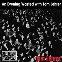 Lehrer Tom - An Evening Wasted With Tom Lehrer i gruppen CD hos Bengans Skivbutik AB (1795178)