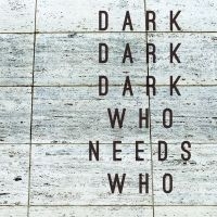 DARK DARK DARK - WHO NEEDS WHO i gruppen CD hos Bengans Skivbutik AB (1795924)