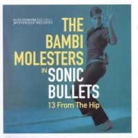 Bambi Molesters - Sonic Bullets: 13 From The Hip i gruppen CD hos Bengans Skivbutik AB (1811551)