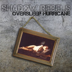 Shadow Rebels - Oversleep Hurricane i gruppen CD hos Bengans Skivbutik AB (1868942)