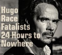 Hugo Race Fatalists - 24 Hours To Nowhere i gruppen VI TIPSER / Julegavetips CD hos Bengans Skivbutik AB (1871729)