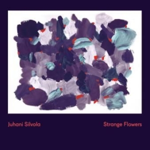 Silvola Juhani - Strange Flowers i gruppen CD hos Bengans Skivbutik AB (1883950)