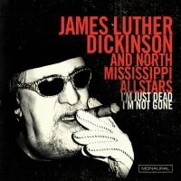 Dickinson James Luther & North Miss - I'm Just Dead I'm Not Gone i gruppen CD hos Bengans Skivbutik AB (1894519)