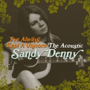 Sandy Denny - I've Always Kept A Unicorn (2Cd) i gruppen CD hos Bengans Skivbutik AB (1903268)