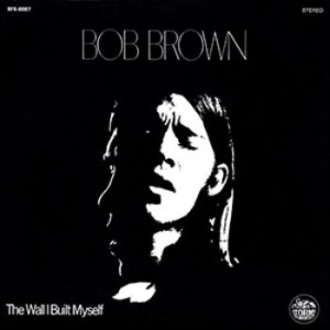 Bob Brown - Wall I Built My Self i gruppen CD hos Bengans Skivbutik AB (1914734)