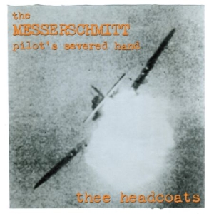 Thee Headcoats - Messerschmitt Pilot's Severed Hand i gruppen CD hos Bengans Skivbutik AB (1954158)