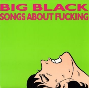 Big Black - Songs About Fucking (Remastered) i gruppen VINYL hos Bengans Skivbutik AB (1958564)