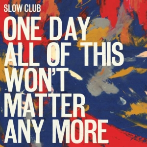 Slow Club - One Day All Of This Won't Matter An i gruppen VINYL hos Bengans Skivbutik AB (1981962)