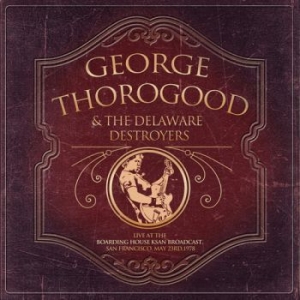 Thorogoood George & The Delaware De - Live At The Boarding House (1978) i gruppen CD hos Bengans Skivbutik AB (1994797)