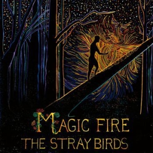 Stray Birds - Magic Fire i gruppen VI TIPSER / Klassiska lablar / YepRoc / CD hos Bengans Skivbutik AB (2003805)