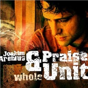 Arenius Joakim & Praise Unit - Whole i gruppen CD hos Bengans Skivbutik AB (2008338)