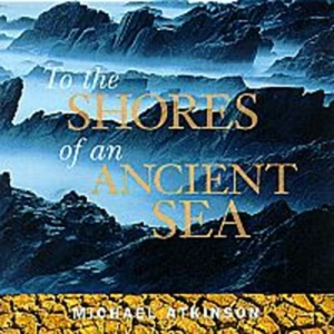 Atkinson Michael - To The Shores Of An Ancient Se i gruppen CD hos Bengans Skivbutik AB (2009927)