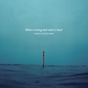 O'connor Simon - What Is Living And What Is Dead? i gruppen CD hos Bengans Skivbutik AB (2042448)