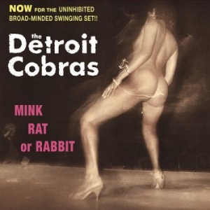 Detroit Cobras - Mink, Rat Or Rabbit i gruppen VINYL hos Bengans Skivbutik AB (2057931)