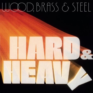 Wood Brass & Steel - Hard & Heavy i gruppen VINYL hos Bengans Skivbutik AB (2060889)