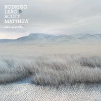 Matthew Scott And Rodrigo Leao - Life Is Long i gruppen VINYL hos Bengans Skivbutik AB (2074064)