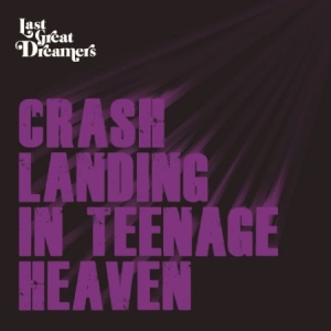 Last Great Dreamers - Crash Landing In Teenage Heaven i gruppen CD hos Bengans Skivbutik AB (2084280)