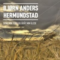 Hermundstad Björn Anders - Syng Min Sorg Og Gråt Min Glede i gruppen CD hos Bengans Skivbutik AB (2084305)