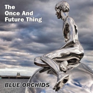 Blue Orchids - Once And Future Thing i gruppen VINYL hos Bengans Skivbutik AB (2098357)