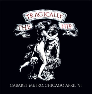 Tragically Hip - Cabaret Metro, Chicago 1991 i gruppen CD hos Bengans Skivbutik AB (2108856)