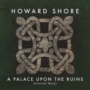 Howard Shore - A Palace Upon The Ruins i gruppen CD hos Bengans Skivbutik AB (2168021)